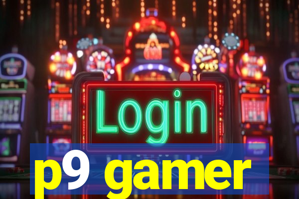 p9 gamer